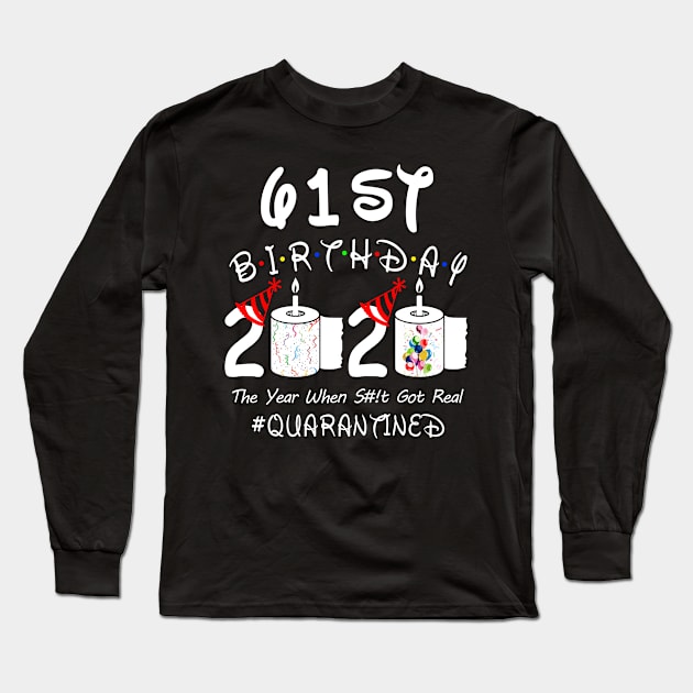 61st Birthday 2020 The Year When Shit Got Real Quarantined Long Sleeve T-Shirt by Rinte